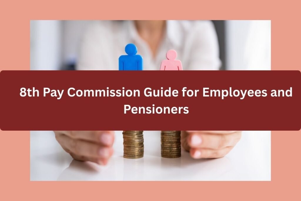 8th Pay Commission Guide for Employees and Pensioners